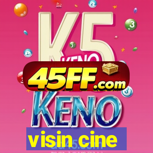 visin cine